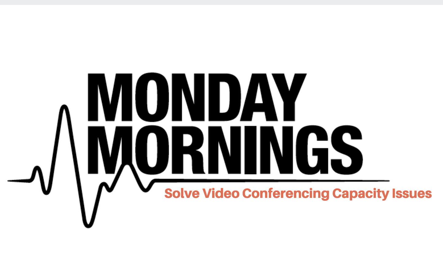 Solving the “Monday Morning Problem” in Video Conferencing