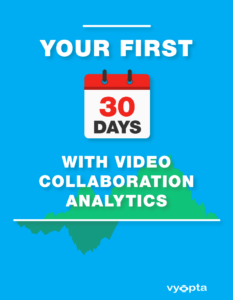 Guide to your first 30 days with video conferencing analytics