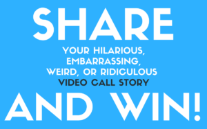 Hilarious, embarrassing, weird, video call story