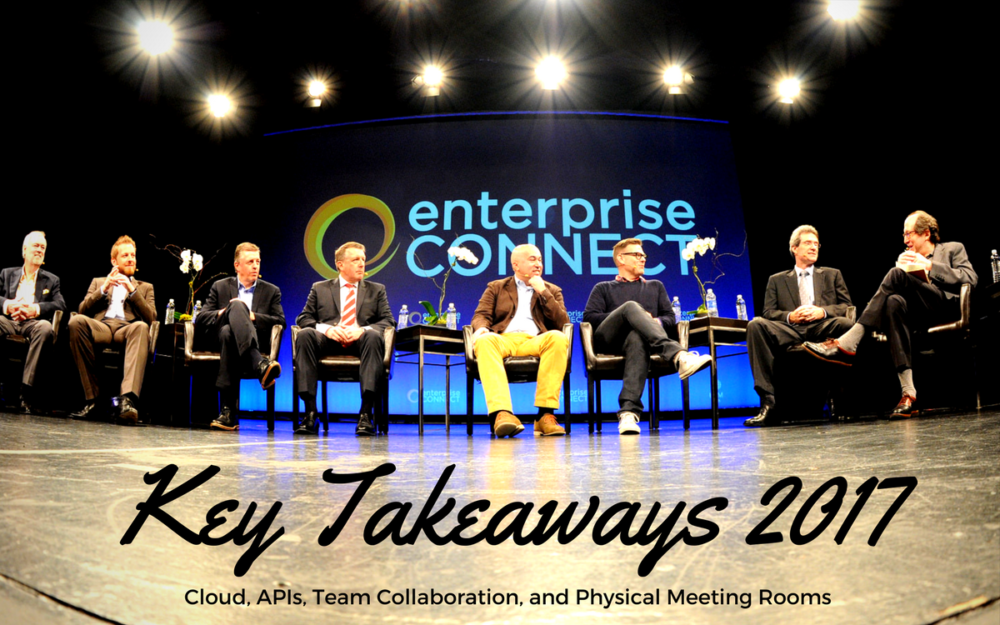 Highlights from Enterprise Connect 2017: Cloud, APIs, Team Collaboration, Physical Meeting Rooms, and More
