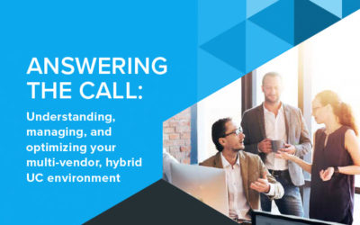 Answering the Call: Understanding, Managing, and Optimizing your Multi-Vendor, Hybrid UC Environment