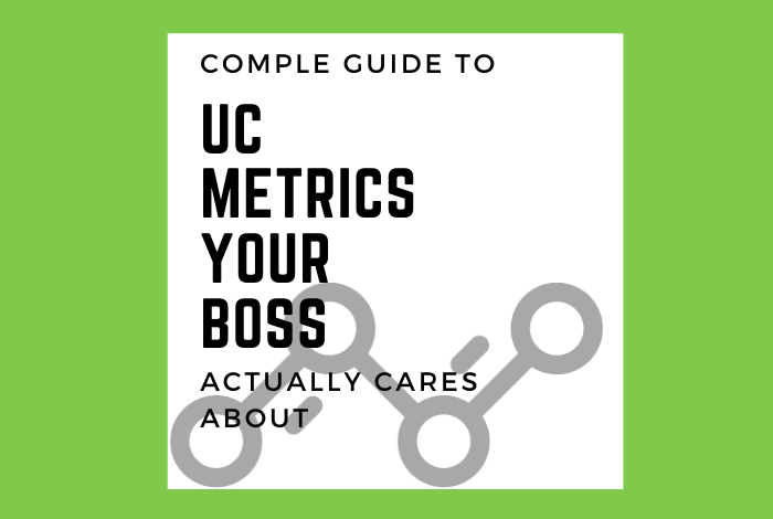 Complete Guide to UC Metrics Your Boss Actually Cares About