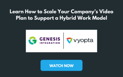 Scale Your Company’s Video Plan to Support a Hybrid Work Model – Genesis
